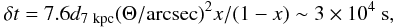 \begin{equation} \delta t = 7.6 d_{\rm 7~kpc} (\Theta/{\rm arcsec})^2 x/(1-x) \sim 3\times10^4~{\rm s}, \end{equation}