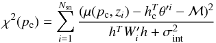 \appendix \setcounter{section}{1} \begin{equation} \label{eq:chi2c2} \chi^2(p_{\rm c}) = \sum_{i=1}^{N_{\rm sn}} \frac{(\mu(p_{\rm c},z_i) - h_{\rm c}^T\theta'^i -\mathcal{M})^2}{h^T W'_i h+\sigma_{\rm int}^2} \end{equation}