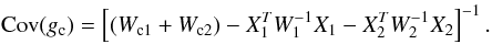 \appendix \setcounter{section}{3} $$ {\rm Cov}(g_{\rm c}) = \left [ (W_{{\rm c}1}+W_{{\rm c}2})-X_1^TW_1^{-1}X_1-X_2^TW_2^{-1}X_2 \right ]^{-1}. $$