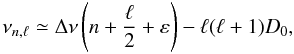 \begin{equation} \nu_{n,\ell} \simeq \Delta \nu \left(n+{\ell \over 2} + \varepsilon\right)-\ell(\ell+1)D_0, \label{asymptot} \end{equation}