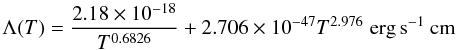 \begin{equation} \LT={\frac{2.18\times 10^{-18}}{T^{0.6826}}}+2.706\times 10^{-47}T^{2.976} \;\ergscm \end{equation}