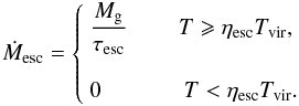 \begin{equation} \label{DMesc} \DMesc=\left\{ \begin{array}{l} \displaystyle \frac{\Mgas}{\tesc} \; \;\; \;\; \;\; \; T \geqslant \etaesc\Tvir, \\ \\ \displaystyle 0 \; \;\;\; \;\; \;\; \;\; \;\; \; T< \etaesc\Tvir. \end{array} \right. \end{equation}