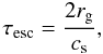 \begin{equation} \tesc=\frac{2\rg}{\csound}, \end{equation}