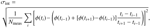 \begin{eqnarray} &&\!\!\!\!\! \sigma_{\rm int} = \\ &&\!\!\!\!\!\sqrt{\frac{1}{N_{\rm meas}}\sum_i \left[ \phi(t_i)\! - \left(\phi(t_{i-1})+[\phi(t_{i+1})\! -\! \phi(t_{i-1})] \frac{t_{i}-t_{i-1}}{t_{i+1}-t_{i-1}}\right)\right]^2 } , \nonumber \end{eqnarray}