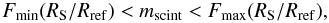 \begin{equation} F_{\rm min}(R_{\rm S}/R_{\rm ref})<m_{\rm scint}<F_{\rm max}(R_{\rm S}/R_{\rm ref}), \label{limitm} \end{equation}