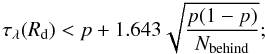 \begin{equation} \tau_{\lambda}(R_{\rm d}) < p + 1.643 \sqrt{\frac{p(1-p)}{N_{\rm behind}}}; \label{limtau} \end{equation}
