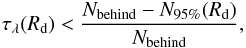 \begin{equation} \tau_{\lambda}(R_{\rm d}) < \frac{N_{\rm behind}-N_{95\%}(R_{\rm d})}{N_{\rm behind}}, \end{equation}