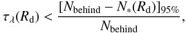 \begin{equation} \tau_{\lambda}(R_{\rm d}) < \frac{[N_{\rm behind}-N_*(R_{\rm d})]_{95\%}}{N_{\rm behind}}, \end{equation}