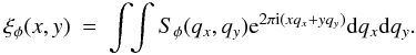 \appendix \setcounter{section}{1} \begin{eqnarray} \xi_{\phi}(x,y) &=& \int\!\! \int S_{\phi}(q_x,q_y) {\rm e}^{2\pi {\rm i}(x q_x + y q_y)} {\rm d}q_x {\rm d}q_y. \label{invft} \end{eqnarray}