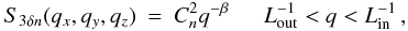 \appendix \setcounter{section}{1} \begin{eqnarray} S_{3\delta n}(q_x,q_y,q_z) &=& C_n^2 q^{-\beta} \,\,\,\,\,\,\,\,\, L_{\rm out}^{-1} < q < L_{\rm in}^{-1}\, , \label{scalings} \end{eqnarray}