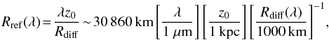 \begin{equation} \label{Rref} R_{\rm ref}(\lambda)\!=\!\frac{\lambda z_0}{R_{\rm diff}}\! \sim\! 30\,860\,{\rm km}\left[\frac{\lambda}{1~\mu{\rm m}}\right]\left[\frac{z_0}{1\,{\rm kpc}}\right]\left[\frac{R_{\rm diff}(\lambda)}{1000\,{\rm km}}\right]^{-1}\!, \end{equation}