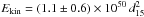 \hbox{$E_{\rm kin} = (1.1 \pm 0.6) \times 10^{50} \,d_{15}^2$}