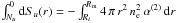 \hbox{$\int_{N_u}^0 {\rm d}S_u (r) = -\int_{R_i}^{R_{\rm m}} 4\,\pi\,r^2\,n_{\rm e}^2\,\alpha^{(2)}\,{\rm d}r$}