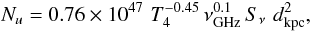 \begin{equation} N_u = 0.76 \times 10^{47}\,\,T_4^{-0.45}\,\nu_{\rm GHz}^{0.1} \,S_{\nu}\,\,d_{\rm kpc}^{2}, \end{equation}