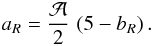 \begin{equation} a_R = {\mathcal{A}\over 2}\, \left(5 - b_R\right) . \end{equation}