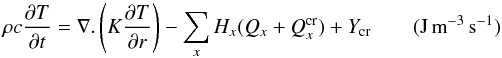 \begin{equation} \rho c \frac{\partial T}{\partial t} = \nabla. \left(K \frac{\partial T}{\partial r}\right) - \sum_{x} H_x (Q_{x}+Q_x^{\rm cr}) +Y_{\rm cr} \qquad ({\rm J \, m}^{-3} \, {\rm s}^{-1}) \label{NRJ_cons} \end{equation}