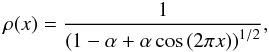 \begin{equation} \rho(x)=\frac{1}{\left(1-\alpha+\alpha\cos{\left(2\pi x\right) }\right) ^{1/2}}, \label{eq:rho} \end{equation}