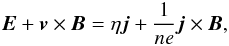 $$ {\vec{E}}+{\vec{v}}\times{\vec{B}}={\eta}{\vec{j}}+\frac{1}{ne}{\vec{j}\times{\vec{B}}}, $$