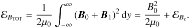 $$ {\cal E}_{B_{\rm TOT}}=\frac{1}{2\muo}\int^{\infty}_{-\infty} \left( {\vec{B}_0}+{\vec{B}_1}\right)^2 {\rm d}y=\frac{B_0^2}{2\muo}+{\cal E}_{B_{\rm c}}. $$
