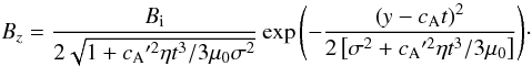 \begin{equation} B_z=\frac{B_{\rm i}}{2\sqrt{1+\ca'^2\eta t^3/3\muo\sigma^2}}\exp{\left(-\frac{\left(y-\ca t\right)^2 }{2\left[\sigma^2+\ca'^2\eta t^3/3\muo\right] }\right) }\cdot \label{eq:Hood1} \end{equation}
