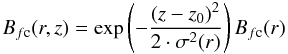 \begin{equation} B_{f\rm c}(r,z) = \exp\left( -\frac{ (z - z_0)^2}{2 \cdot \sigma^2(r)}\right) B_{f\rm c}(r) \end{equation}