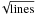 \hbox{$\!\sqrt{\rm lines}$}