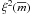 $\xi^2(\overline{m})$