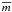 $\overline{m}$