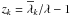 $z_{k} = \overline{\lambda}_{k}/\lambda-1$