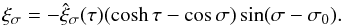 \begin{equation} \xi_\sigma = -\hat{\xi}_\sigma(\tau)(\cosh\tau-\cos\sigma) \sin(\sigma - \sigma_0). \label{eq:3.1.7} \end{equation}