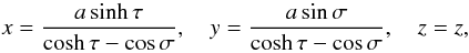 \begin{equation} x = \frac{a\sinh\tau}{\cosh\tau-\cos\sigma}, \quad y = \frac{a\sin\sigma}{\cosh\tau-\cos\sigma}, \quad z = z, \label{eq:2.1} \end{equation}