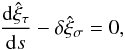 \begin{equation} \frac{{\rm d}\hat{\xi}_\tau}{{\rm d}s} - \delta\hat{\xi}_\sigma = 0, \label{eq:3.2.9} \end{equation}