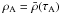$\rho_{\rm A} = \bar{\rho}(\tau_{\rm A})$
