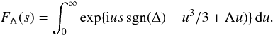 \begin{equation} F_\Lambda(s) = \int^\infty_0\exp\{{\rm i}us\,\mathrm{sgn}(\Delta) - u^3/3 + \Lambda u)\}\,{\rm d}u. \label{eq:3.2.14} \end{equation}