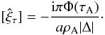 \begin{equation} [\hat{\xi}_\tau] = -\frac{{\rm i}\pi\Phi(\tau_{\rm A})}{a\rho_{\rm A}|\Delta|}\cdot \label{eq:3.2.18} \end{equation}