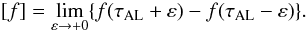 \begin{eqnarray*} [f] = \lim_{\varepsilon \to +0}\{f(\tau_{\rm AL} + \varepsilon) - f(\tau_{\rm AL} - \varepsilon)\}.\nonumber \end{eqnarray*}