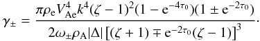\begin{equation} \gamma_\pm = \frac{\pi\rho_{\rm e} V_{\rm Ae}^4 k^4(\zeta - 1)^2 (1 - {\rm e}^{-4\tau_0})(1 \pm {\rm e}^{-2\tau_0})}{2\omega_\pm\rho_{\rm A}|\Delta| \left[(\zeta + 1) \mp {\rm e}^{-2\tau_0}(\zeta - 1)\right]^3}\cdot \label{eq:3.4.24} \end{equation}