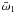 $\bar{\omega}_1$