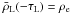 $\bar{\rho}_{\rm L}(-\tau_{\rm L}) = \rho_{\rm e}$