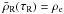 $\bar{\rho}_{\rm R}(\tau_{\rm R}) = \rho_{\rm e}$