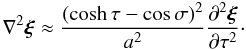 \begin{equation} \nabla^2\vec{\xi} \approx \frac{(\cosh\tau - \cos\sigma)^2}{a^2} \frac{\partial^2\vec{\xi}}{\partial\tau^2}\cdot \label{eq:3.11} \end{equation}