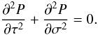 \begin{equation} \frac{\partial^2 P}{\partial\tau^2} + \frac{\partial^2 P} {\partial\sigma^2} = 0. \label{eq:3.1.2} \end{equation}