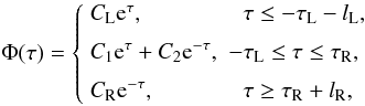 \begin{equation} \Phi(\tau) = \left\{\begin{array}{ll} C_{\rm L} {\rm e}^{\tau}, & \hphantom{-}\tau \leq -\tau_{\rm L}-l_{\rm L}, \vspace*{2mm}\\ C_1 {\rm e}^{\tau} + C_2{\rm e}^{-\tau}, & -\tau_{\rm L} \leq \tau \leq \tau_{\rm R}, \vspace*{2mm}\\ C_{\rm R} {\rm e}^{-\tau}, & \hphantom{-}\tau \geq \tau_{\rm R}+l_{\rm R}, \end{array}\right. \label{eq:3.1.4} \end{equation}