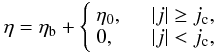 \begin{equation} \eta = \eta_{\rm b} + \left\{ \begin{array}{ll} \eta_0, & \quad |j|\geq j_{\rm c}, \\ 0, & \quad|j|< j_{\rm c}, \end{array} \right. \end{equation}