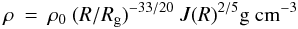 \begin{eqnarray} \rho & = & \rho_0~(R/R_{\rm g})^{-33/20}~J(R)^{2/5}{\rm g~cm}^{-3} \label{eq:density} \end{eqnarray}