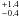 $^{+1.4}_{-0.4}$