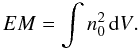 \begin{equation} EM={\int n_0^{2}\, {\rm d} V}. \end{equation}