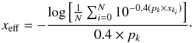 \begin{equation} x_{\rm{eff}}=-\frac{\log\left[\frac{1}{N}\sum_{i=0}^N 10^{-0.4(p_k \times x_{k_{i}})}\right]} {0.4 \times p_k}\cdot \end{equation}