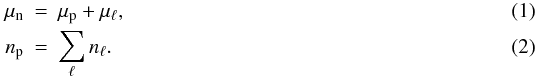 \begin{eqnarray} \label{beq}\label{chn}\mu_{\rm n} &=& \mu_{\rm p} + \mu_\ell , \\ n_{\rm p} &=& \sum_\ell n_\ell . \end{eqnarray}