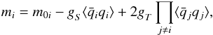 \begin{equation} m_i=m_{0 i}-g_{S}^{}\langle \bar{q}_i q_i\rangle+2g_T^{}\prod_{j\neq i }\langle \bar{q}_j q_j\rangle, \label{gap:m} \end{equation}